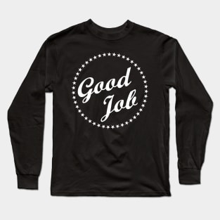 Good Job Well Made Great Praise Long Sleeve T-Shirt